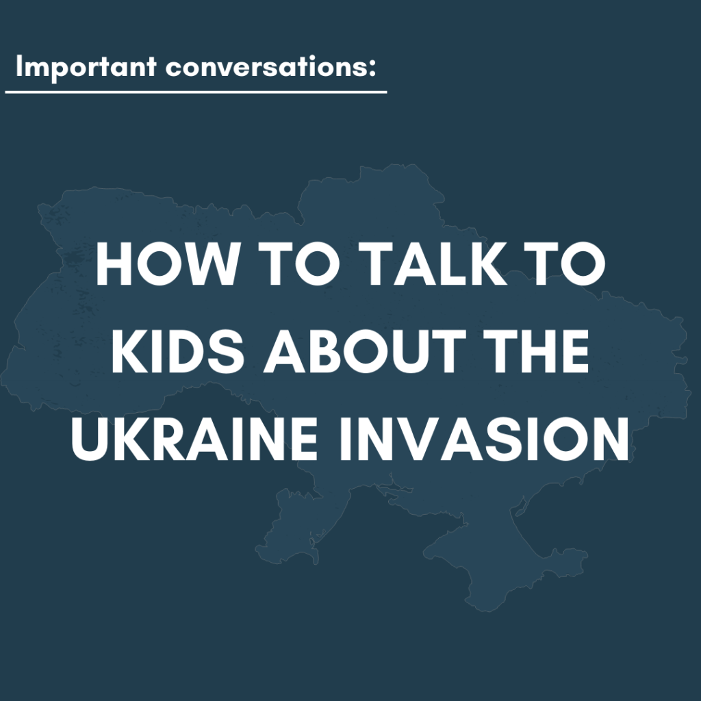 How to Talk to Kids about the Ukraine Invasion